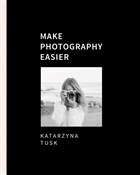 Make photo... - Katarzyna Tusk -  books from Poland