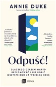 Odpuść! Dl... - Annie Duke -  books from Poland