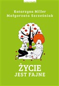 Książka : Życie jest... - Katarzyna Miller, Małgorzata Szcześniak