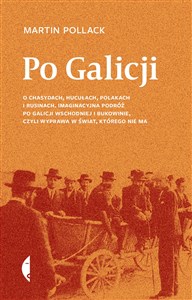 Picture of Po Galicji O chasydach, Hucułach, Polakach i Rusinach. Imaginacyjna podróż po Galicji Wschodniej i Bukowinie, c